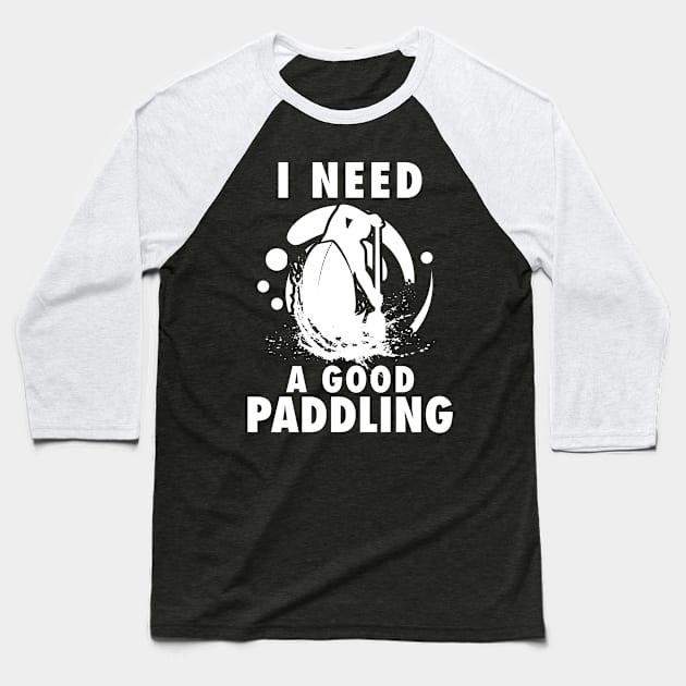 'I Need A Good Paddling' Kayak Baseball T-Shirt by ourwackyhome